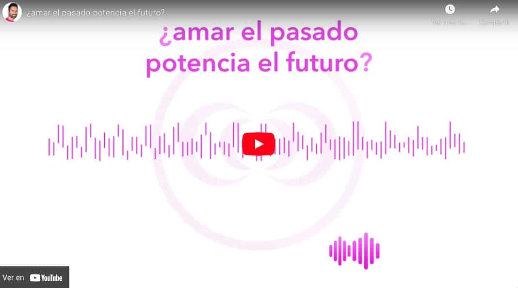 ¿amar el pasado potencia el futuro?