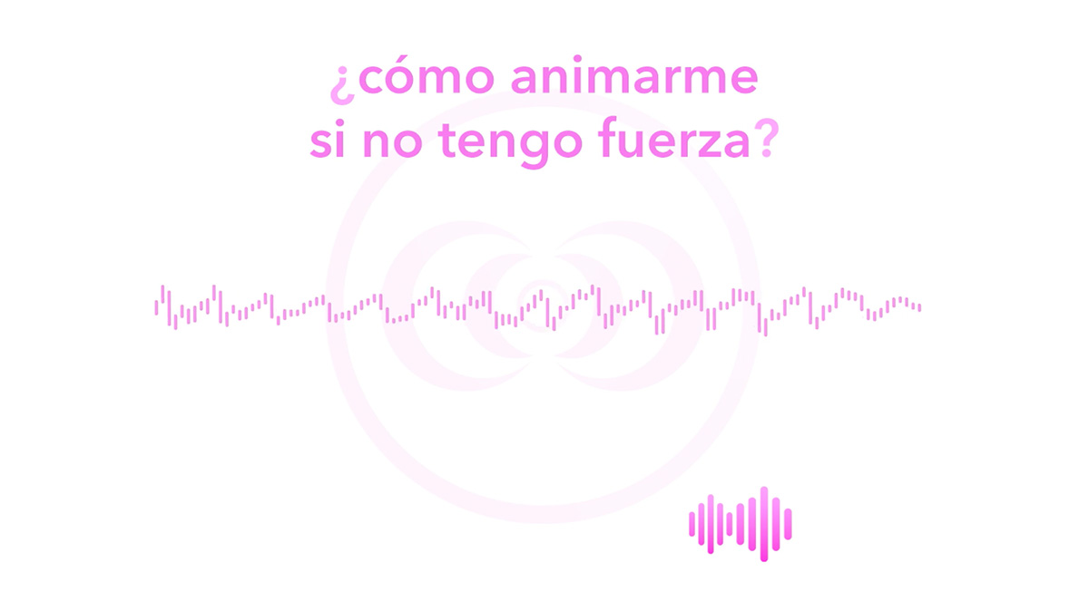 ¿cómo animarme si no tengo fuerza?