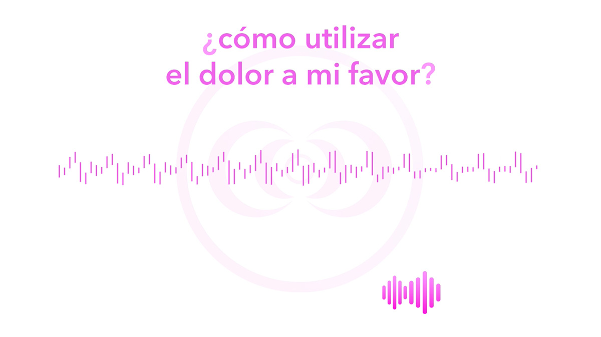 ¿cómo utilizar el dolor a mi favor?
