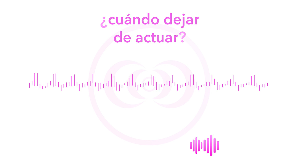 ¿cuándo dejar de actuar?