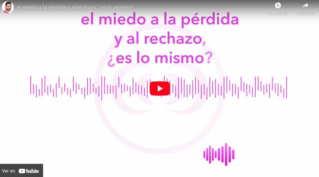el miedo a la pérdida y al rechazo, ¿es lo mismo?
