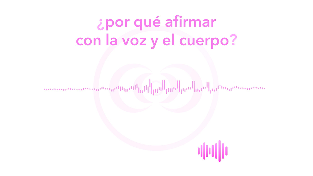 ¿por qué afirmar con la voz y el cuerpo?